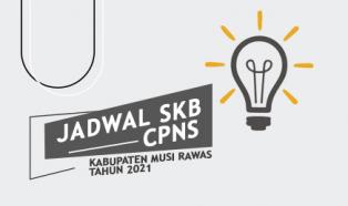 PENGUMUMAN PELAKSANAAN SKB CPNS PEMERINTAH KABUPATEN MUSI RAWAS TA. 2021